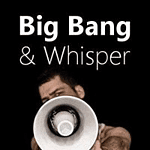 Big Bang & Whisper®