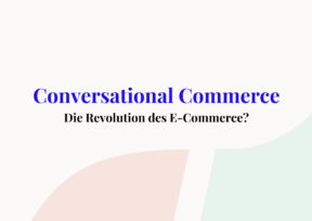 Conversational Commerce: Trend oder Revolution?