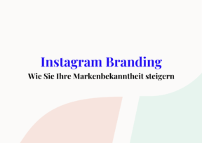 Größere Markenbekanntheit durch Instagram Branding